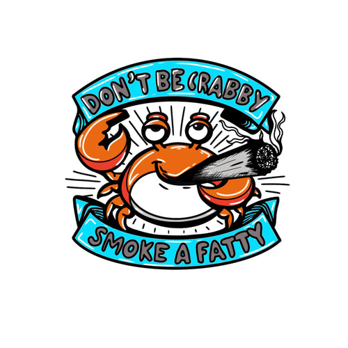 Cartoon crab smoking a cigarette with text 'Don't be crabby smoke a fatty' on a white background